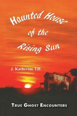 Haunted House of the Rising Sun de J. Katherine Till