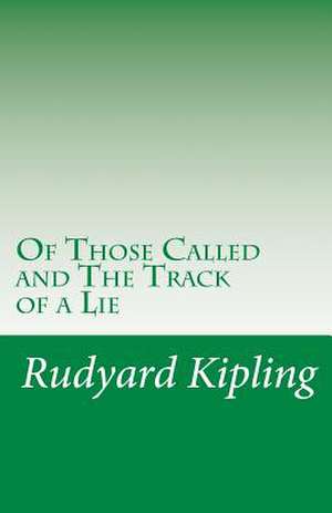 Of Those Called and the Track of a Lie de Rudyard Kipling