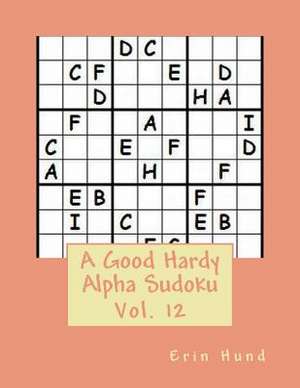 A Good Hardy Alpha Sudoku Vol. 12 de Erin Hund