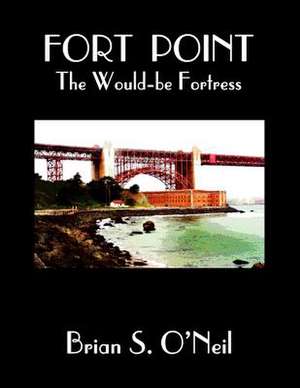 Fort Point de Brian S. O'Neil