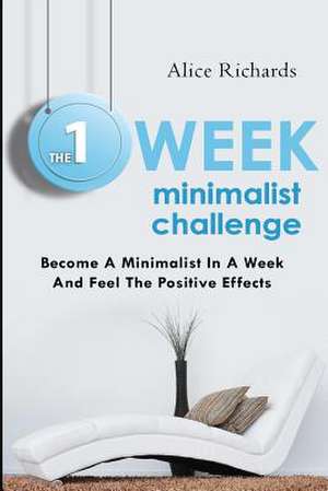 The 1 Week Minimalist Challenge de Alice Richards