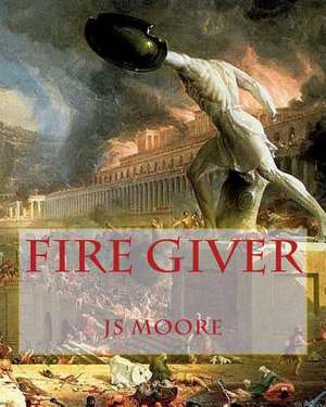 Fire Giver de Js Moore