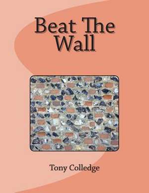 Beat the Wall de Tony Colledge