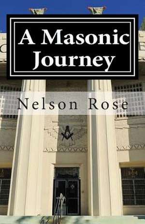 A Masonic Journey de Nelson J. Rose