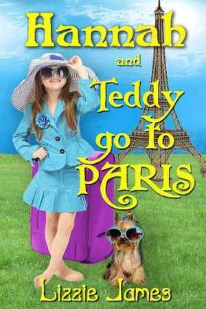 Hannah and Teddy Go to Paris de Lizzie James