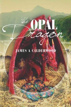 The Opal Dragon de James a. Calderwood