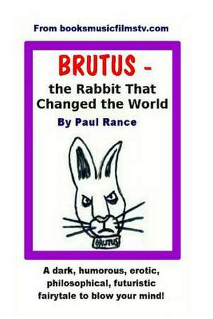 Brutus the Rabbit That Changed the World de Paul Rance