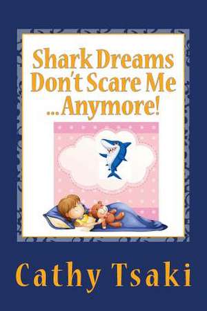 Shark Dreams Don't Scare Me...Anymore! de Cathy Tsaki