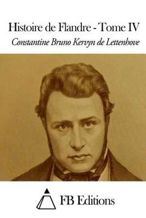 Histoire de Flandre - Tome IV de Constantine Bruno Kervyn De Lettenhove