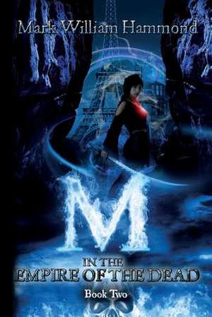 M in the Empire of the Dead de Mark William Hammond