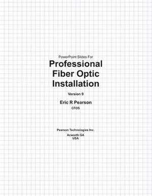 PowerPoint Slides for Professional Fiber Optic Installation, V9 de Pearson Cfos, MR Eric R.