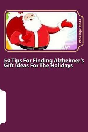 50 Tips for Finding Alzheimer's Gift Ideas for the Holidays de Penelope Mont