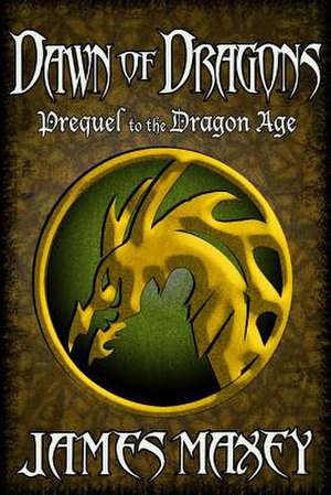 Dawn of Dragons de James Maxey