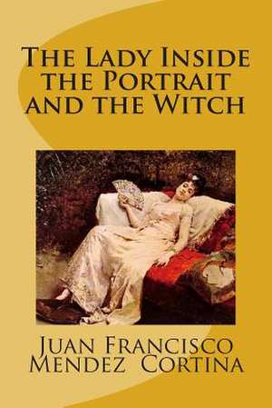 The Lady Inside the Portrait and the Witch de MR Juan Francisco Mendez Cortina