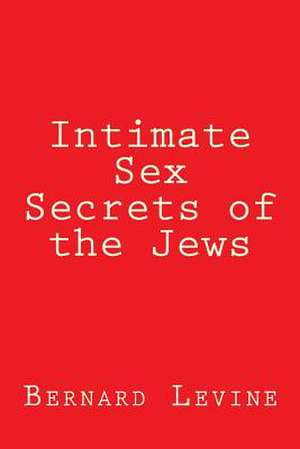 Intimate Sex Secrets of the Jews de Bernard Levine