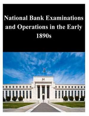 National Bank Examinations and Operations in the Early 1890s de Federal Reserve Board