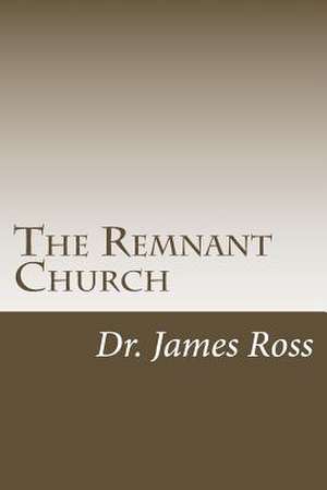 The Remnant Church de Dr James a. Ross