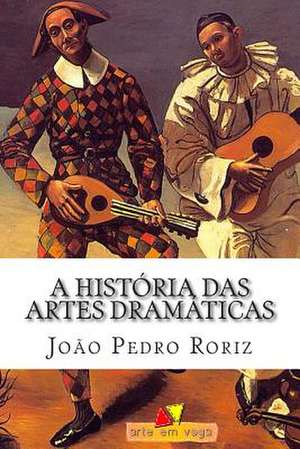 A Historia Das Artes Dramaticas de Joao Pedro Roriz