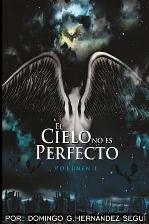 El Cielo No Es Perfecto de Sr. Domingo G. Hernandez