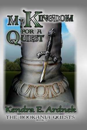 My Kingdom for a Quest de Kendra E. Ardnek