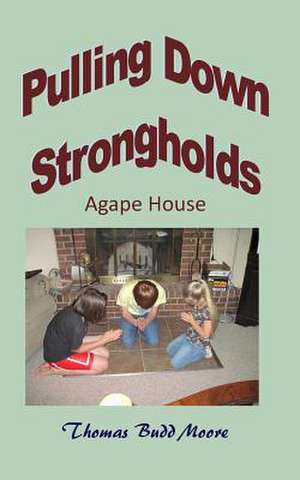 Pullinbg Down Strongholds Agape House de Thomas Budd Moore