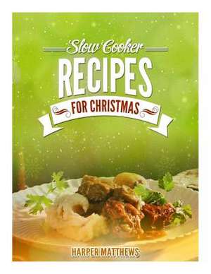 Slow Cooker Recipes for Christmas de Harper Matthews