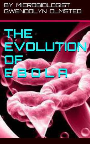 The Evolution of Ebola de Gwendolyn Olmsted