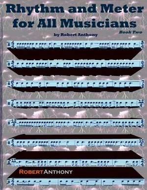 Rhythm and Meter for All Musicians Book Two de Robert Anthony