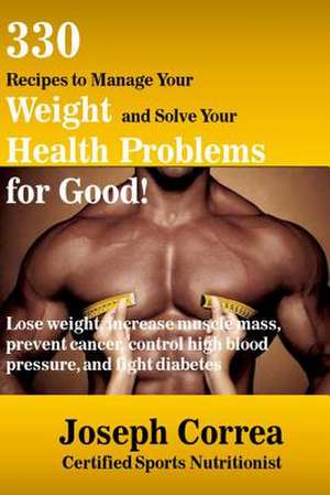 330 Recipes to Manage Your Weight and Solve Your Health Problems for Good! de Correa (Certified Sports Nutritionist)