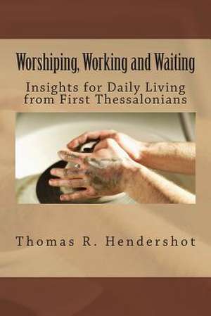 Worshiping, Working, and Waiting de Thomas R. Hendershot