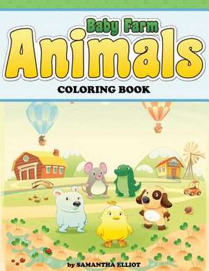 Baby Farm Animals Coloring Book de Samantha Elliot