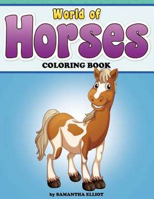 World of Horses Coloring Book de Samantha Elliot