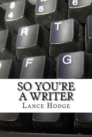 So You're a Writer de Lance Hodge