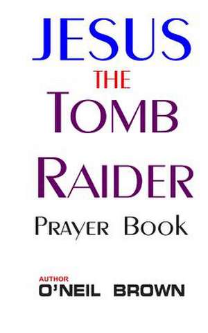 Jesus the Tomb Raider de O'Neil Brown