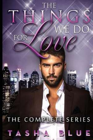 The Things We Do for Love - Complete Series de Tasha Blue