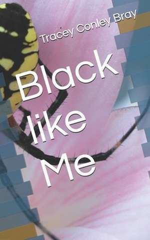Black Like Me de Tracey Conley Bray