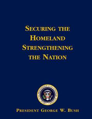 Securing the Homeland Strengthening the Nation de Bush