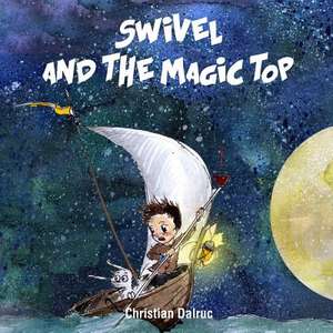 Swivel and the Magic Top de Christian Dalruc