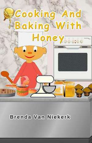 Cooking and Baking with Honey de Niekerk, Brenda Van