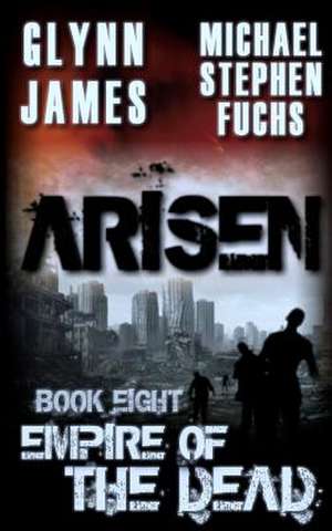 Arisen, Book Eight - Empire of the Dead de Glynn James