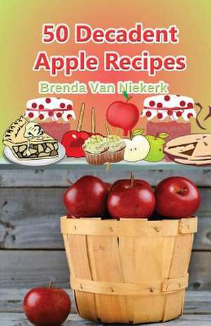 50 Decadent Apple Recipes de Niekerk, Brenda Van