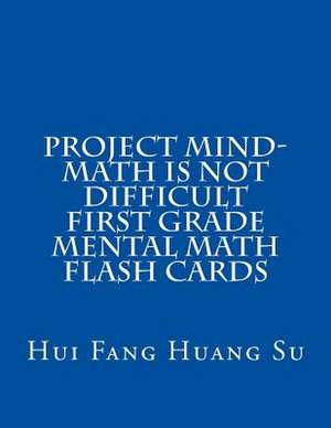 Project Mind-Math Is Not Difficult First Grade Mental Math Flash Cards de Dr Hui Fang Huang Angie Su