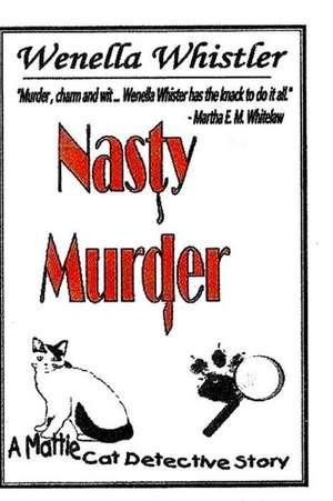 Nasty Murder a Mattie Cat Detective Story de Wenella Whistler