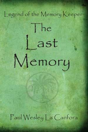 Legend of the Memory Keeper/ The Last Memory de Paul Wesley La Canfora