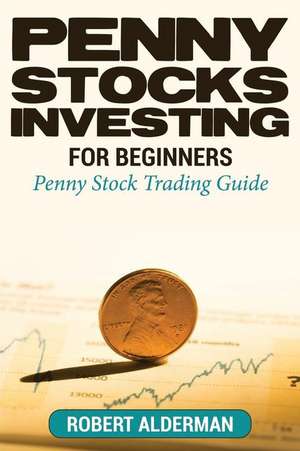 Penny Stocks Investing for Beginners de Robert Alderman