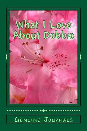 What I Love about Debbie de Genuine Journals