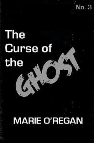 The Curse of the Ghost de Marie O'Regan