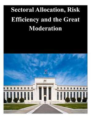 Sectoral Allocation, Risk Efficiency and the Great Moderation de Federal Reserve Board