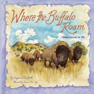 Where the Buffalo Roam de Suzanne Danforth