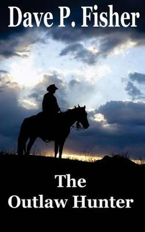 The Outlaw Hunter de Dave P. Fisher